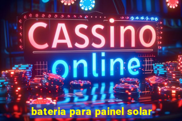 bateria para painel solar